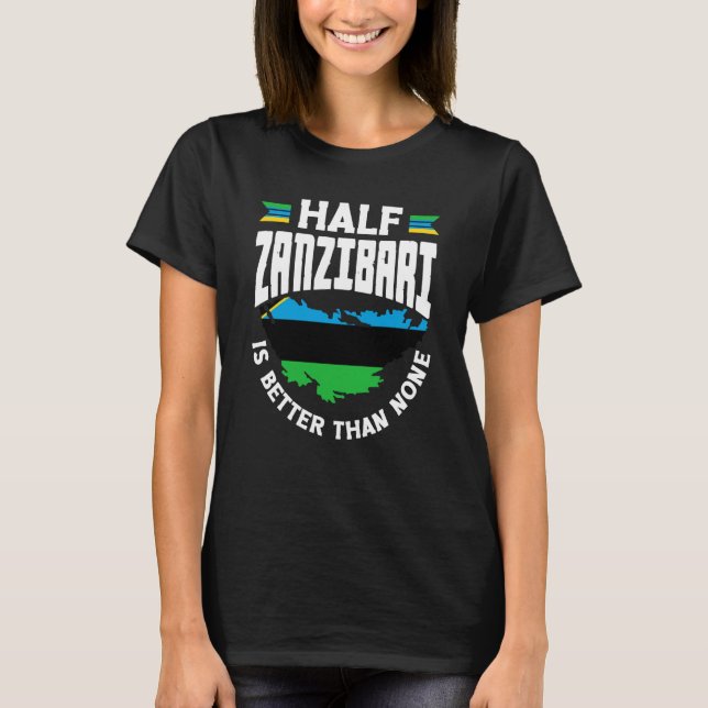 Zanzibar Zanzibari Flagga Halva Zanzibari är bättr T Shirt (Framsida)