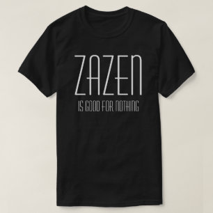 Zazen är bra för ingenting Buddhistisk Zen Meditat T Shirt