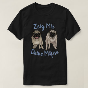 Zeig Mir Deine Mopse T Shirt