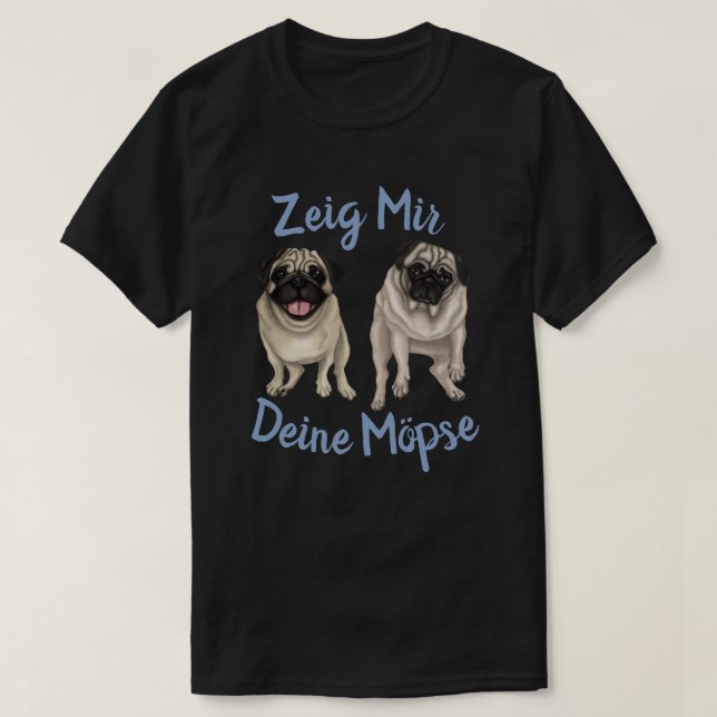 Zeig Mir Deine Mopse T Shirt (Design framsida)