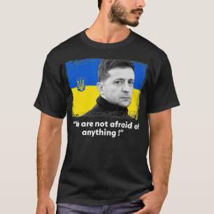 Zelensky citat: Vi är inte rädda för något stöd T Shirt