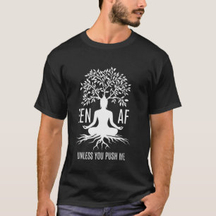 Zen AF Sarkastic Meditation Humor Mindfulness Yoga T Shirt