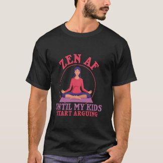 Zen AF Tills mina barn börjar gräla Yoga Mamma T Shirt