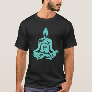 Zen If You Can t Go Outside Go Inside Yoga Meditat Shirt