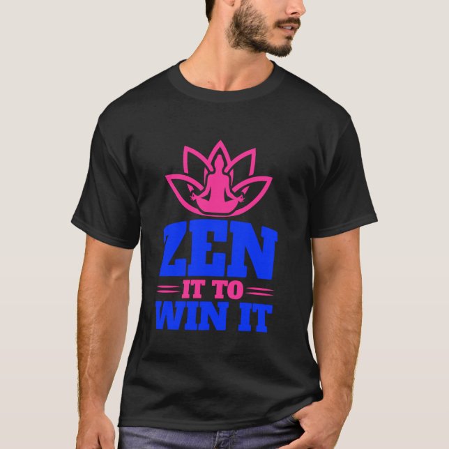 Zen it to Win it Meditation T Shirt (Framsida)
