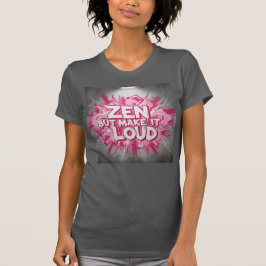 Zen, men gör det högt — Den modiga klarhetsdesigne T Shirt