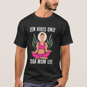 Zen Vibes Endast Yoga Mamma Life Yoga Mamma T Shirt