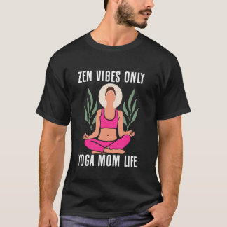 Zen Vibrationer Endast Yoga Mamma Liv Yoga Mamma T Shirt
