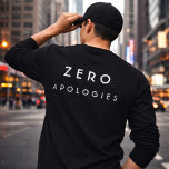 Zero Apologies Bold Minimal Typography Design T Shirt<br><div class="desc">This bold minimalist typography design features the confident phrase “Zero Apologies” in clean white lettering against a solid black background. Strong, modern, and unapologetic, it’s perfect for those who embrace self-confidence, independence, and fearless attitude. The simple high-contrast style makes a powerful statement without distractions, ideal for edgy, modern, and street-style...</div>