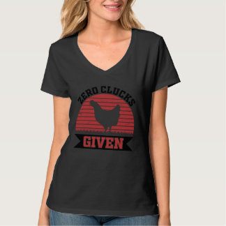 Zero Clucks Given   Chicken   Farmer T Shirt