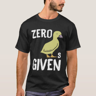 Zero Ducks Given Duck T Shirt