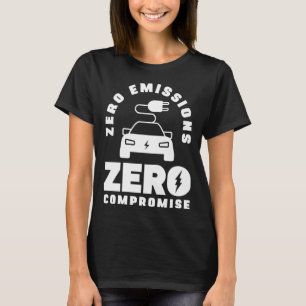 Zero Emissions Zero Compromiss Battery Electric Ve T Shirt