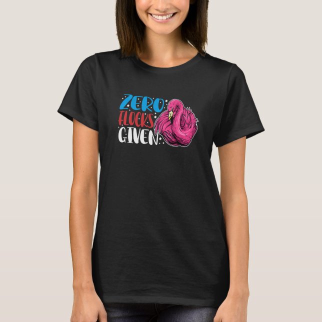 Zero Flocks Given  Animal  Flamingo For Men Women  T Shirt (Framsida)