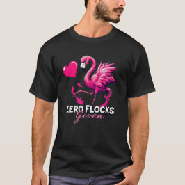 Zero Flocks Given T-Shirt – Funny Flamingo Design