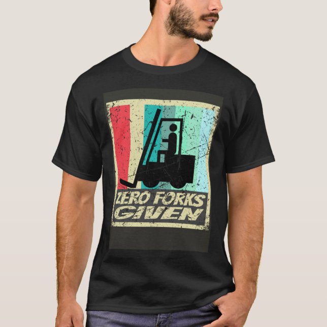 Zero Forks Given Forklift Certified Shirt Warehous T Shirt (Framsida)
