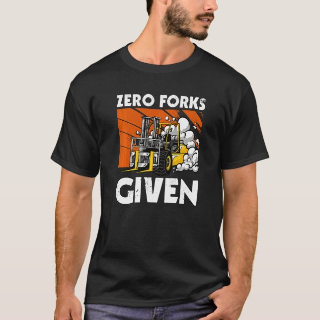 Zero Forks Given  Forklift T Shirt (Framsida)