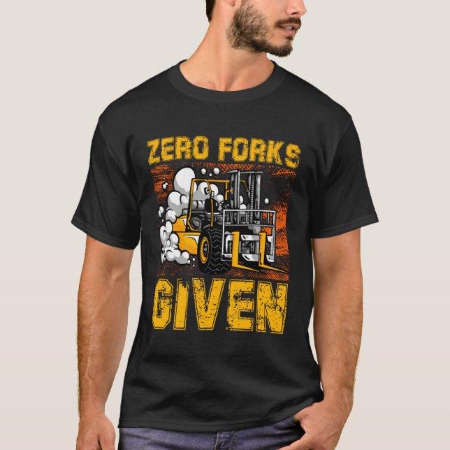 Zero Forks Given Forklift Truck Warehouse Logistic T Shirt (Framsida)