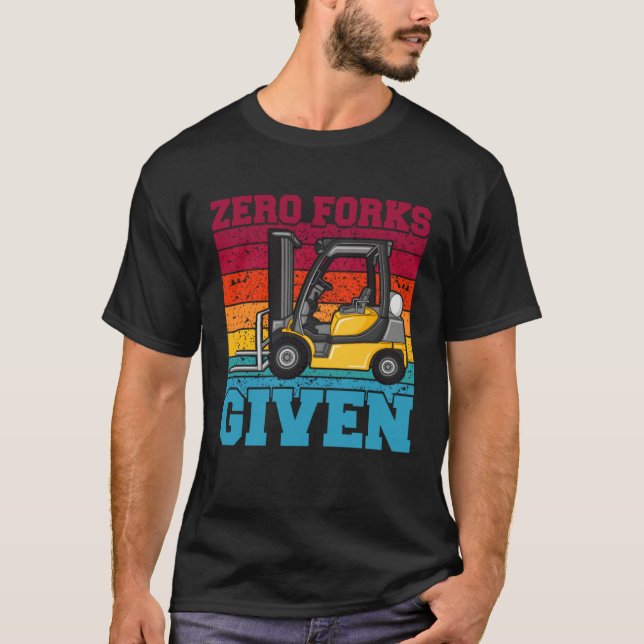Zero Forks Given Forklift Truck Warehouse Logistic T Shirt (Framsida)