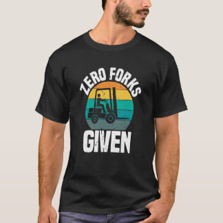 Zero Forks med Forklift operator Forklift Driver T Shirt