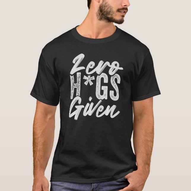 Zero Hugs given - Lustigt Sarcasm - Irony Say Pre T Shirt (Framsida)
