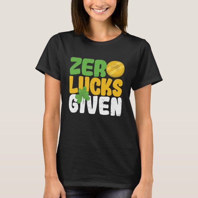 Zero Lucks Given Funny Saint Patrick's Day Shamroc T Shirt (Framsida)