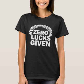 Zero Lucks Given  St Patrick s Day C T Shirt