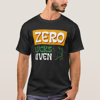 Zero Lucks Given St Patrick s Day St Paddys Day  2 T Shirt
