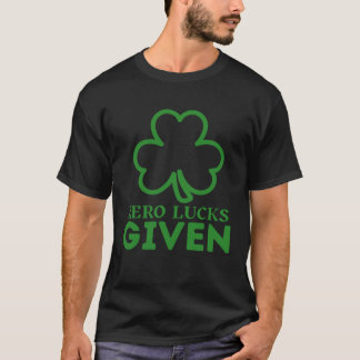 Zero Lucks Given  St Patrick s Day St Paddys Day   T Shirt
