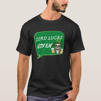 Zero Lucks Given  St Patrick s Day St Paddys Day   T Shirt