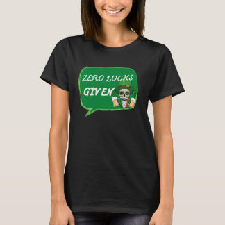 Zero Lucks Given  St Patrick s Day St Paddys Day   T Shirt