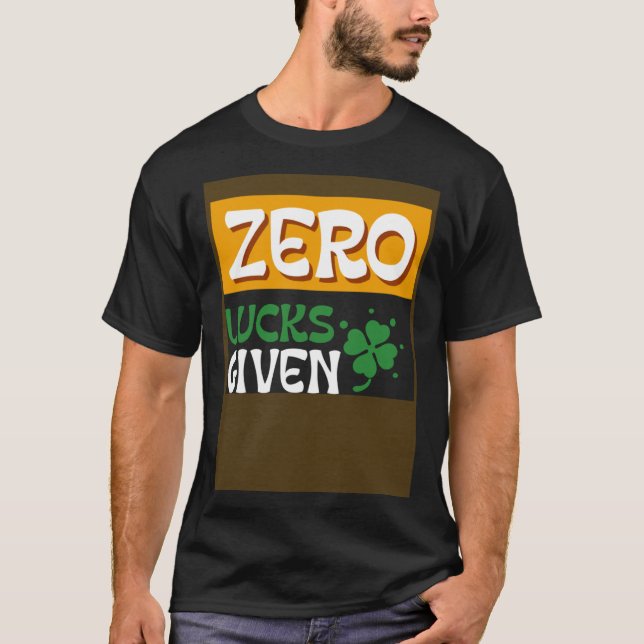 Zero Lucks Given St Patrick s Day St Paddys Day T Shirt (Framsida)