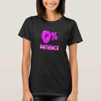 Zero Percent Patience  Impatient Losing Patience S T Shirt