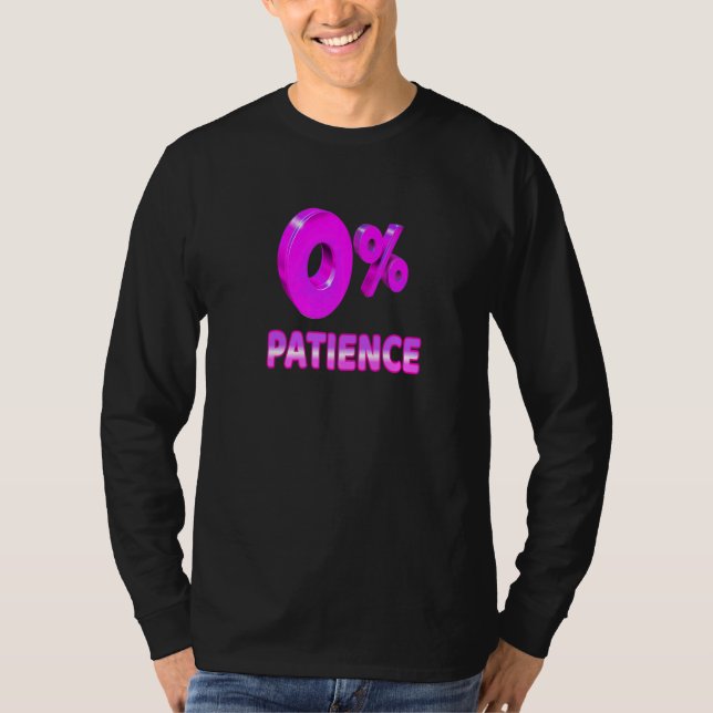 Zero Percent Patience  Impatient Losing Patience S T Shirt (Framsida)