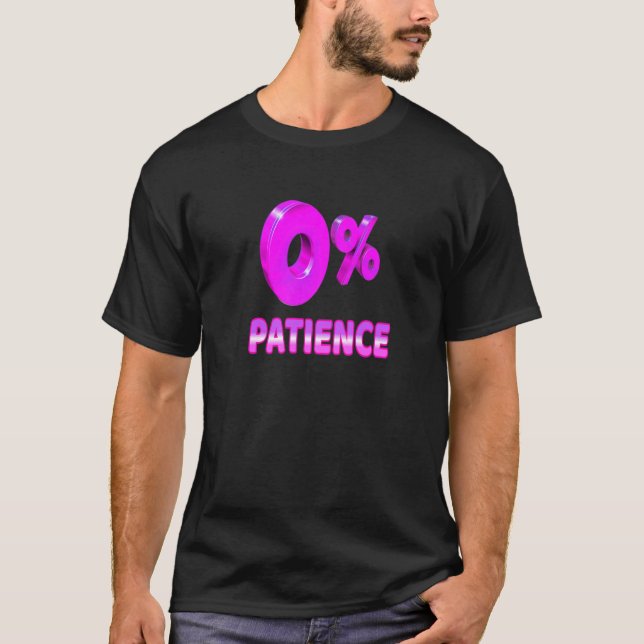 Zero Percent Patience  Impatient Losing Patience S T Shirt (Framsida)
