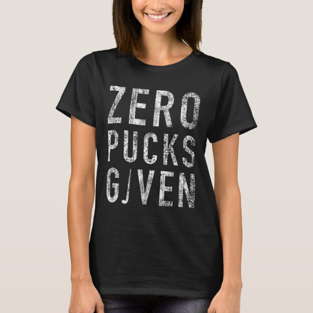Zero Pucks Given Funny Rude Ice Hockey Stick Pun  T Shirt (Framsida)