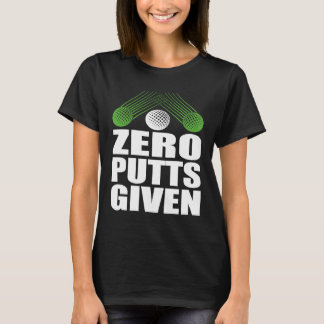 Zero Putts Given Golfer Golf Player Jokes  Golf T Shirt