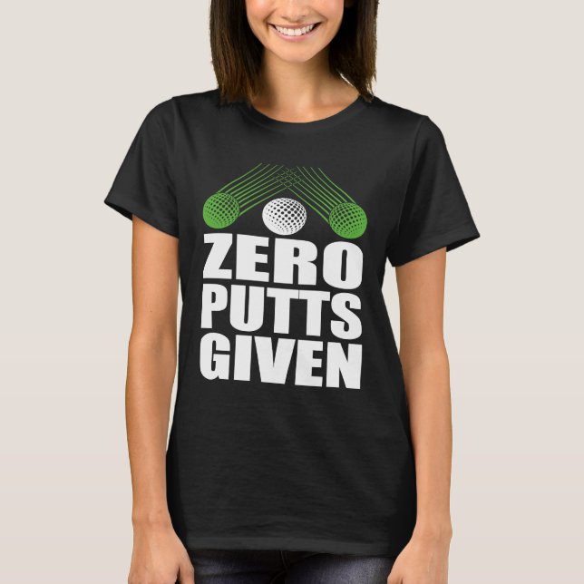 Zero Putts Given Golfer Golf Player Jokes  Golf T Shirt (Framsida)