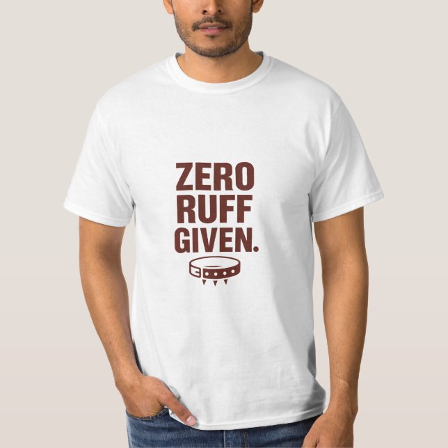 Zero Ruff Given Funny Dog T-Shirt – Sarcastic Tee (Framsida)