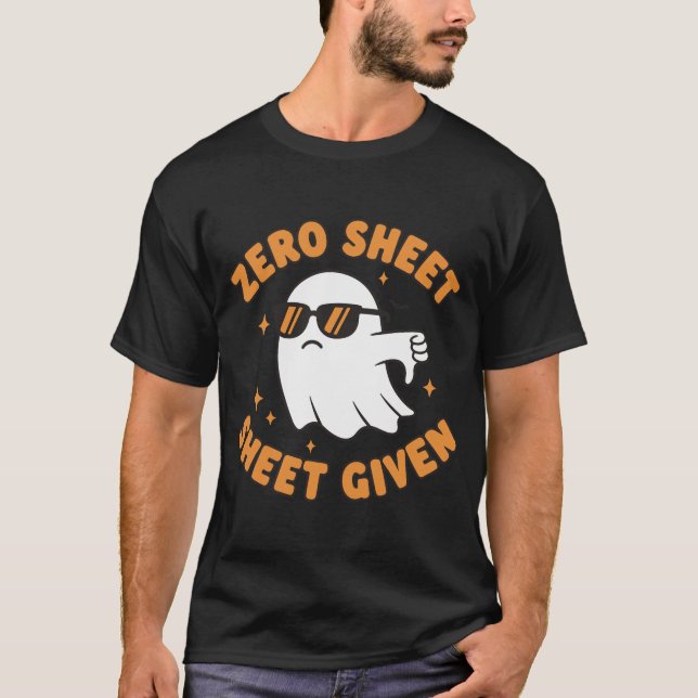Zero Sheet Given – Funny Sarcastic Ghost T Shirt (Framsida)