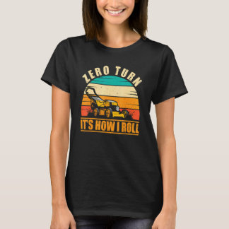 Zero Turn Det är så jag rullar Trädgårdsarbete Grä T Shirt