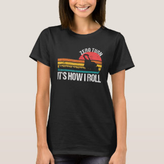 Zero Turn It s How I Roll Lawn Mower T Shirt