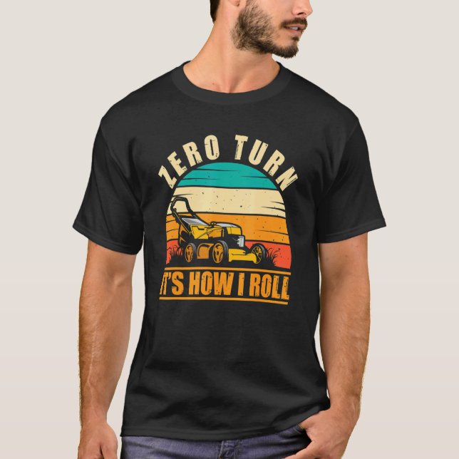 Zero Turn It's How I Roll Landscaping Lawn Mowing T Shirt (Framsida)