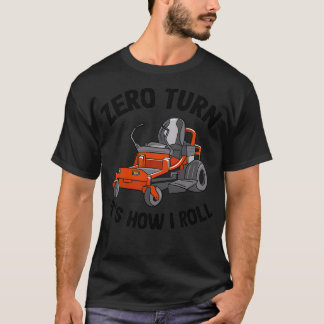Zero Turn Itx27s How I Roll Funny  Gräsmatta C T Shirt
