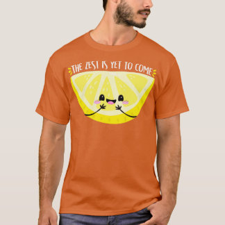 Zest är ännu inte till Kom T Shirt