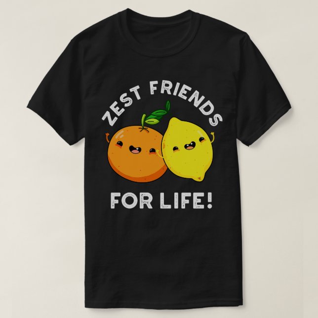Zest Friends for Life Funny Citrus Fruit Pun T Shirt (Design framsida)
