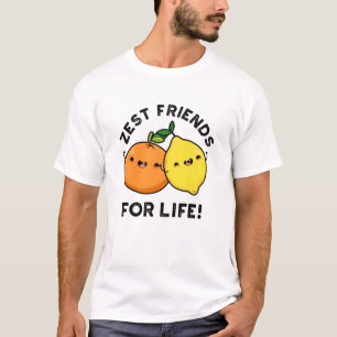 Zest Friends for Life Funny Citrus Fruit Pun T Shirt