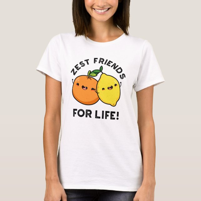 Zest Friends for Life Funny Citrus Fruit Pun T Shirt (Framsida)