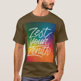 Zest Your Zenith T Shirt