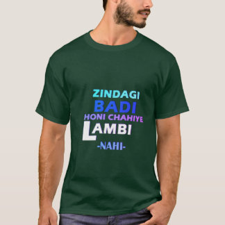 ZINDAGI BADI HONI CHAHIYE LAMABI-NAHI- T SHIRT