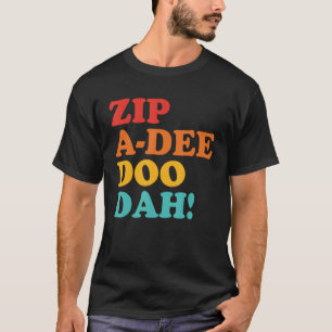 Zip A-Dee Doo Dah Apparel T Shirt
